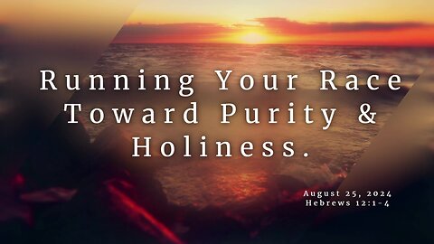 Running Your Race Toward Purity & Holiness.