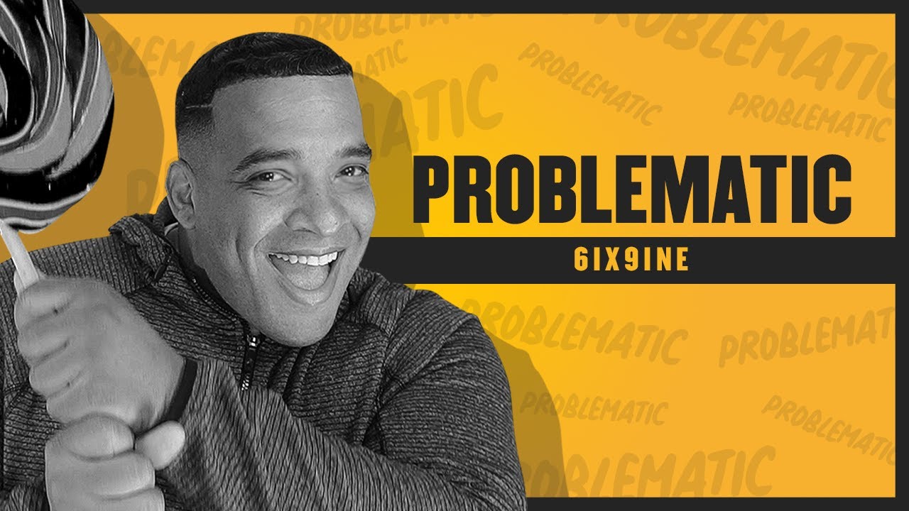 6ix9ine is PROBLEMATIC!