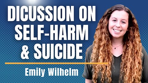 A Discussion on Self-Harm & Suicide with Emily Wilhelm