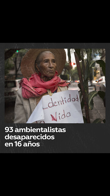 Tragedia en México: desaparecen 93 ambientalistas en 16 años
