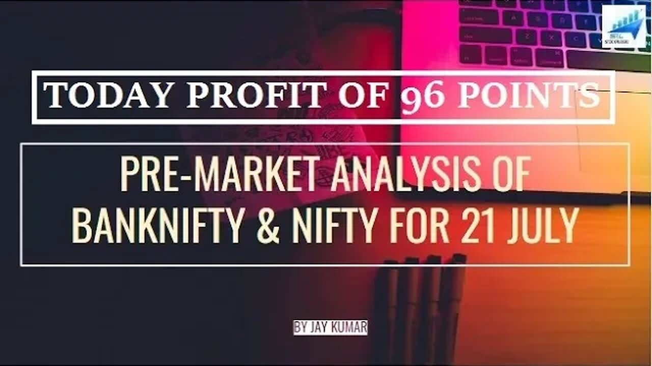 PRE-MARKET ANALYSIS OF BANKNIFTY & NIFTY FOR 21 JUL || TODAY PROFIT OF 96 POINTS || WITH JAY KR.