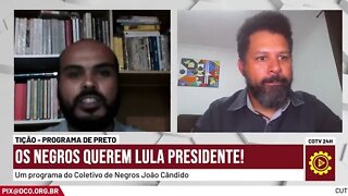 Os negros querem Lula presidente! - Tição, Programa de Preto nº 164 - 20/10/22