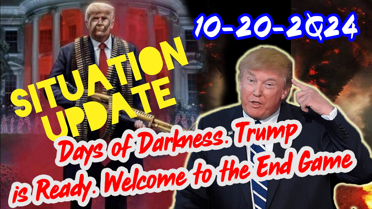 Situation Update 10/20/24 ~ Days of Darkness. Trump is Ready. Welcome to the End Game