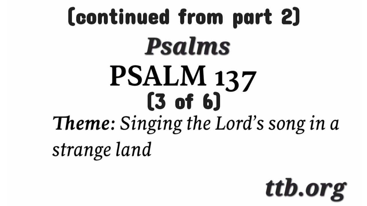 Psalm Chapter 137 (Bible Study) (3 of 6)