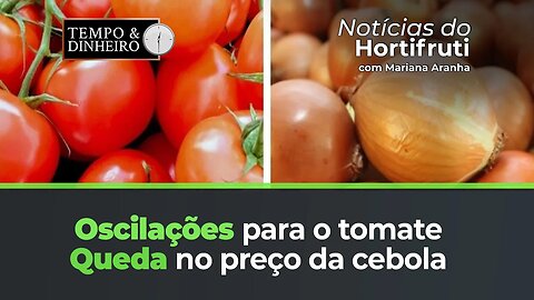 Oscilações para o tomate. Queda no preço da cebola. Banana prata segue semana com recuo.