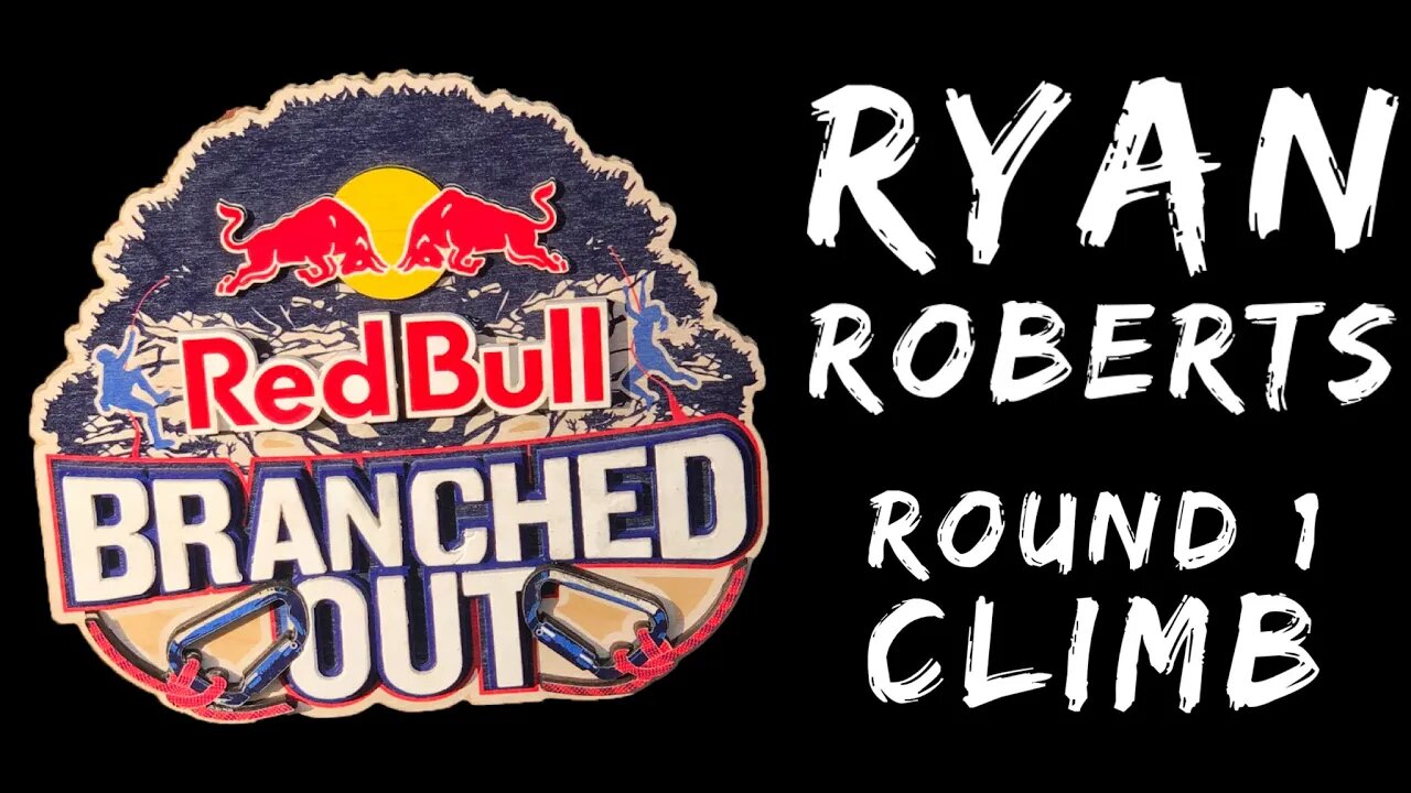 RedBull Branched Out 2019 - Ryan Roberts lightning fast round 1 climb