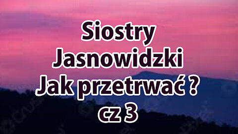 #130b Jak przetrwać cz 3 czy zwyciężymy? Siostry Jasnowidzki Jasnowidz