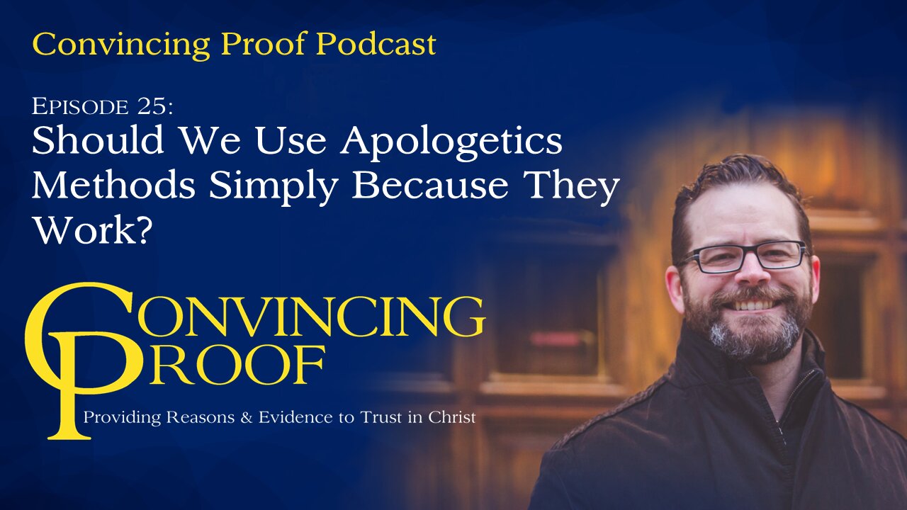 Should We Use Apologetics Methods Simply Because They Work? - Convincing Proof Podcast