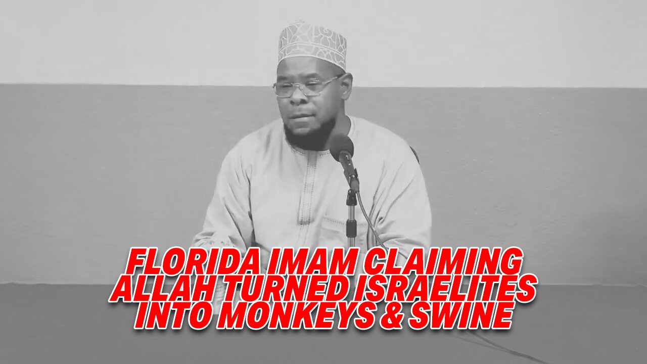 FLORIDA IMAM SPARKS CONTROVERSY CLAIMING ALLAH TURNED ISRAELITES INTO MONKEYS & SWINE