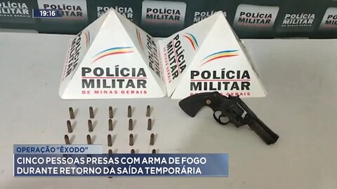 Operação Êxodo: 5 Pessoas presas com Armas de Fogo durante retorno da Saída Temporária.