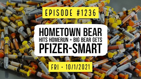 #1236 (Part I) Hometown Bear Hits Homerun & Big Bear Gets Pfizer-Smart