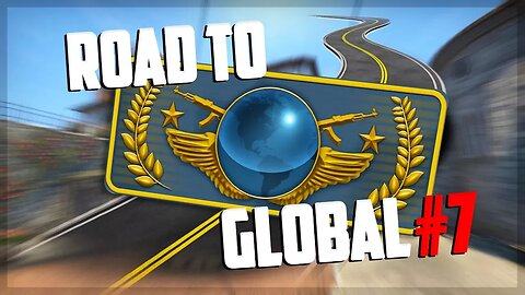 Road To Global Elite #7 - CS:GO