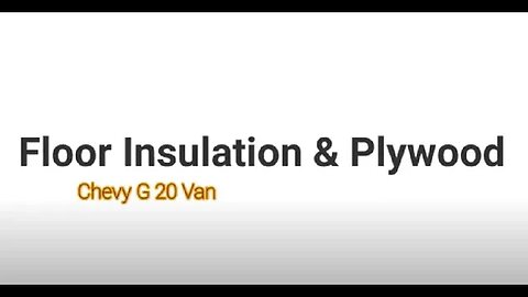 Van Insulated and Plywood on the Floor. How To. G 20 Van