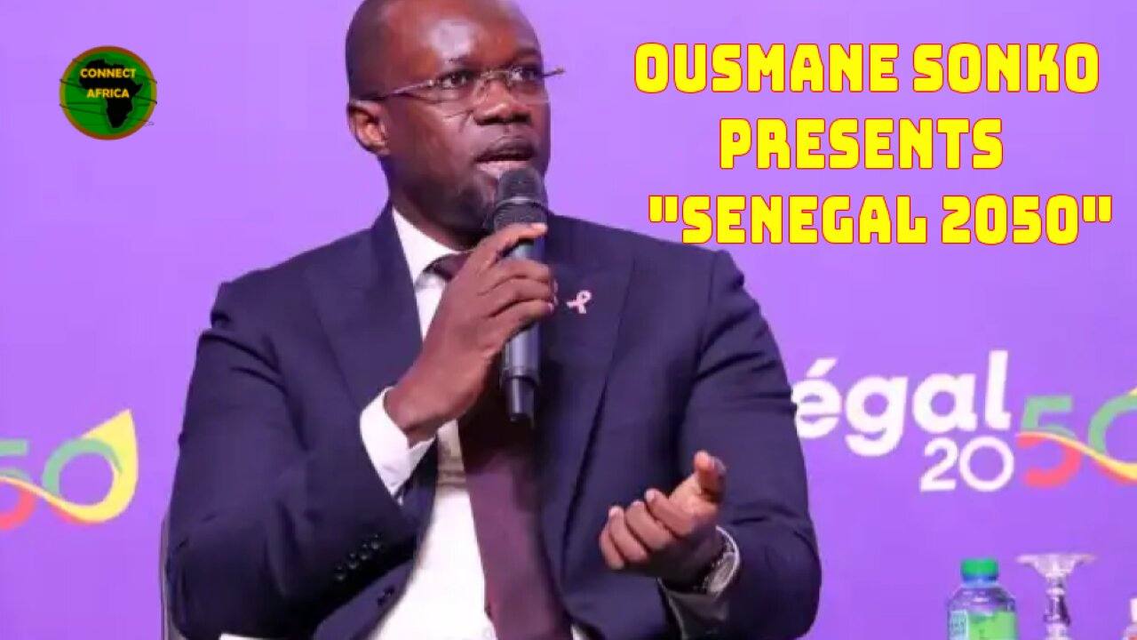 FINALLY OUSMANE SONKO PRESENTS "SENEGAL 2050" BREAKTHROUGH PROGRAM