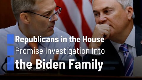 Republicans in the House Promise Investigation Into the Biden Family