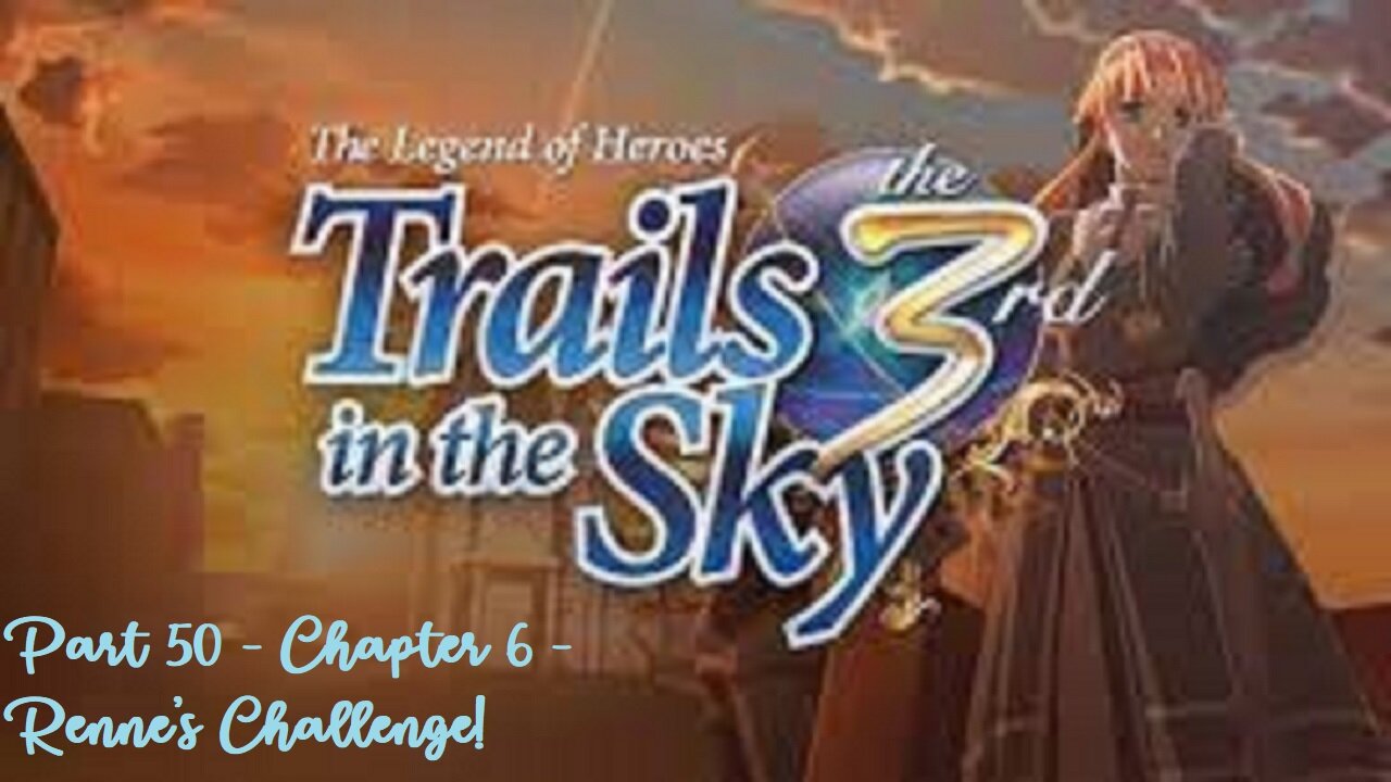 The Legend of Heroes Trails in the Sky the 3rd - Part 50 - Chapter 6 - Renne's Challenge!