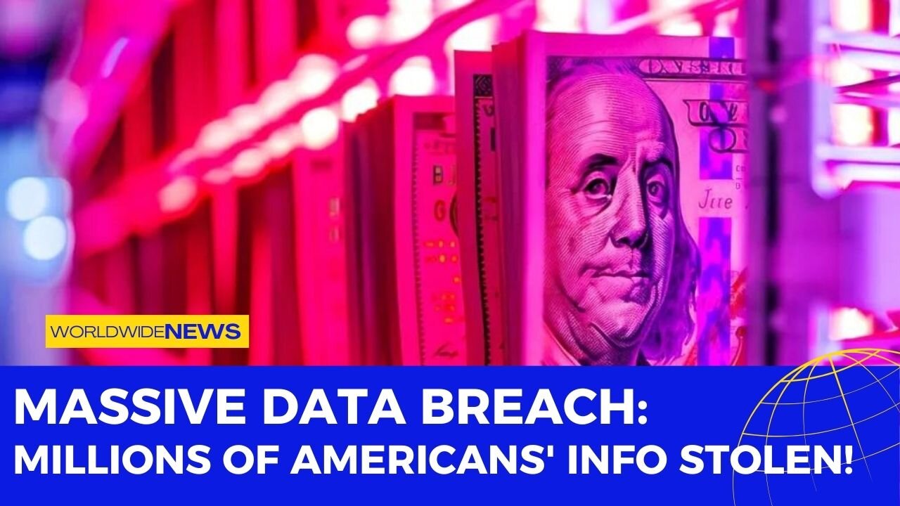 Massive Data Breach: Millions of Americans' Info Stolen!