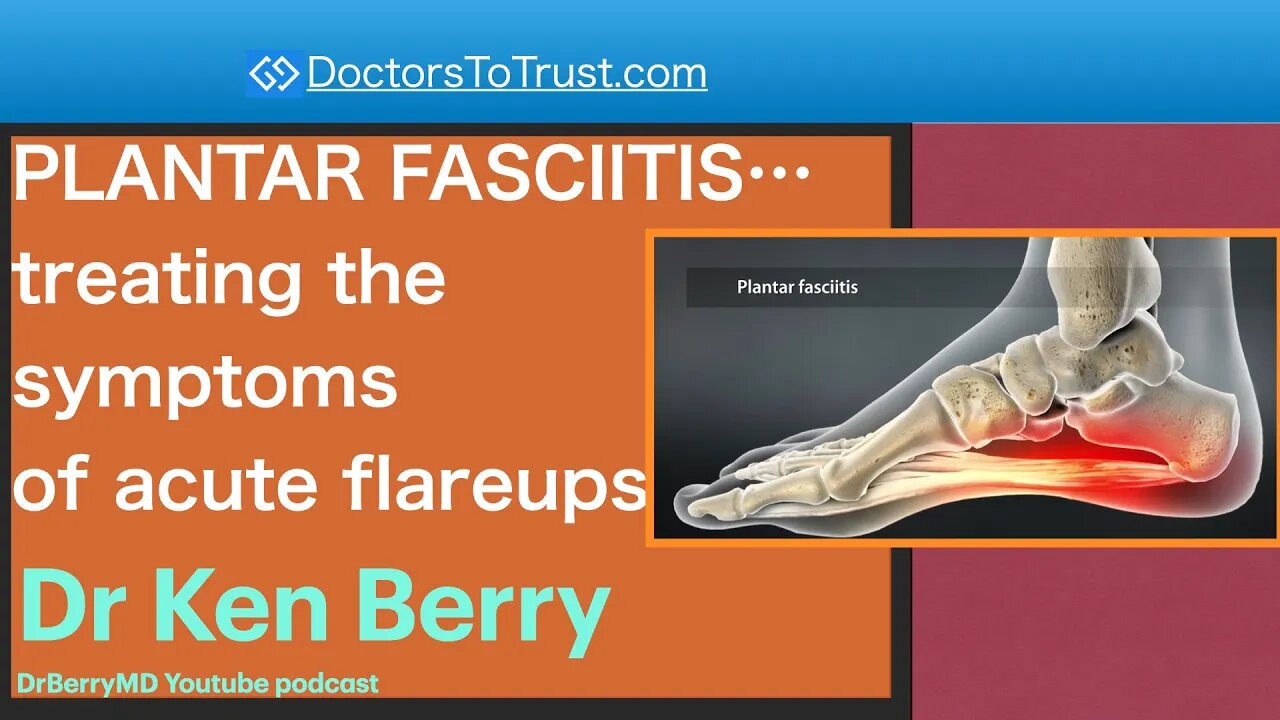 KEN BERRY 1 | PLANTAR FASCIITIS…treating the symptoms of acute flareups