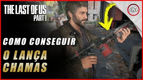 The last of us Parte 1 PS5, Como conseguir o Poderoso lança-chamas | super dica