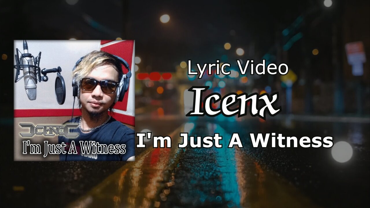 Icenx - I'm Just A Witness (Lyric Video)