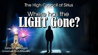 Where Has the LIGHT Gone? ~ The High Council of Sirius