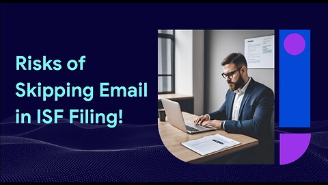 ISF Filing: The Penalties for Neglecting the Manufacturer's Email Address