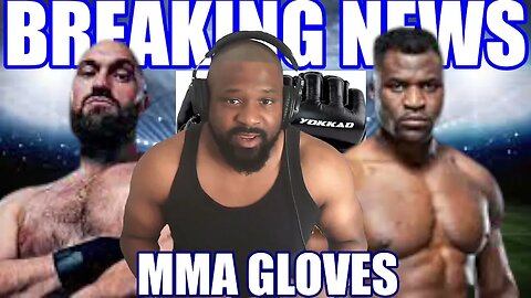 TYSON FURY NGANNOU BREAKING NEWS MMA GLOVES