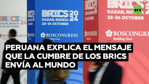 Participante peruana explica el mensaje que la cumbre de los BRICS envía al mundo