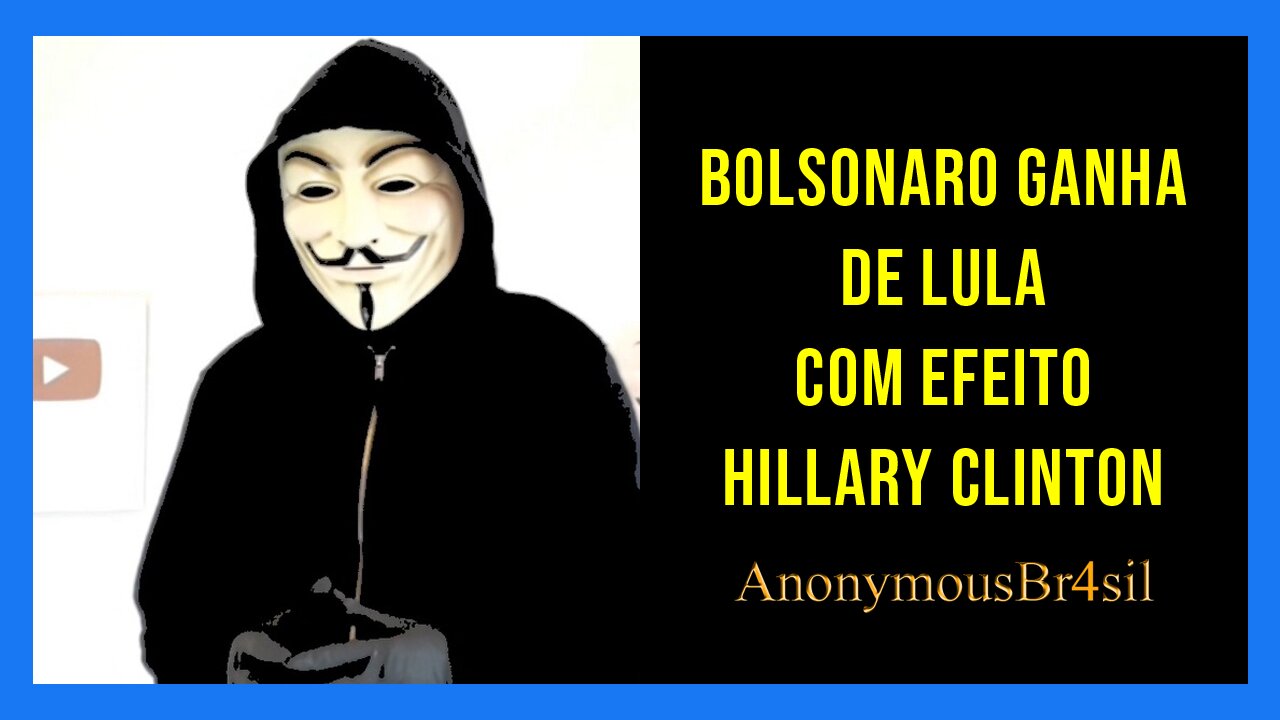 Bolsonaro ganha de Lula com efeito Hillary Clinton dos EUA. Anonymous Brasil