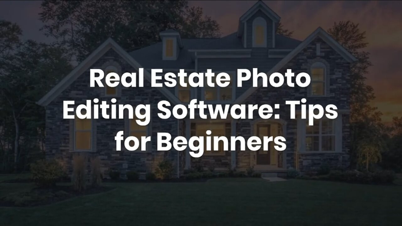 Real Estate Photo Editing Software: Tips for Beginners