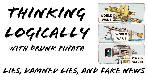 Thinking Logically - 10/23/2024 | Lies, Damned Lies, and Fake News