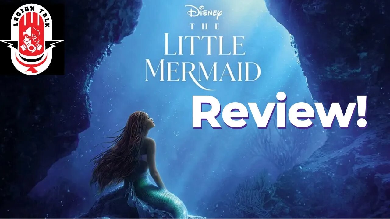 Legion Talk - The Little Mermaid Review! (2023 06 08)