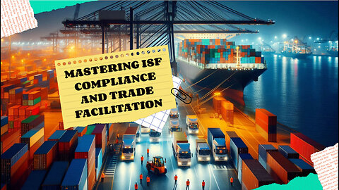 Mastering the Art: Balancing ISF Compliance and Trade Facilitation for Importers