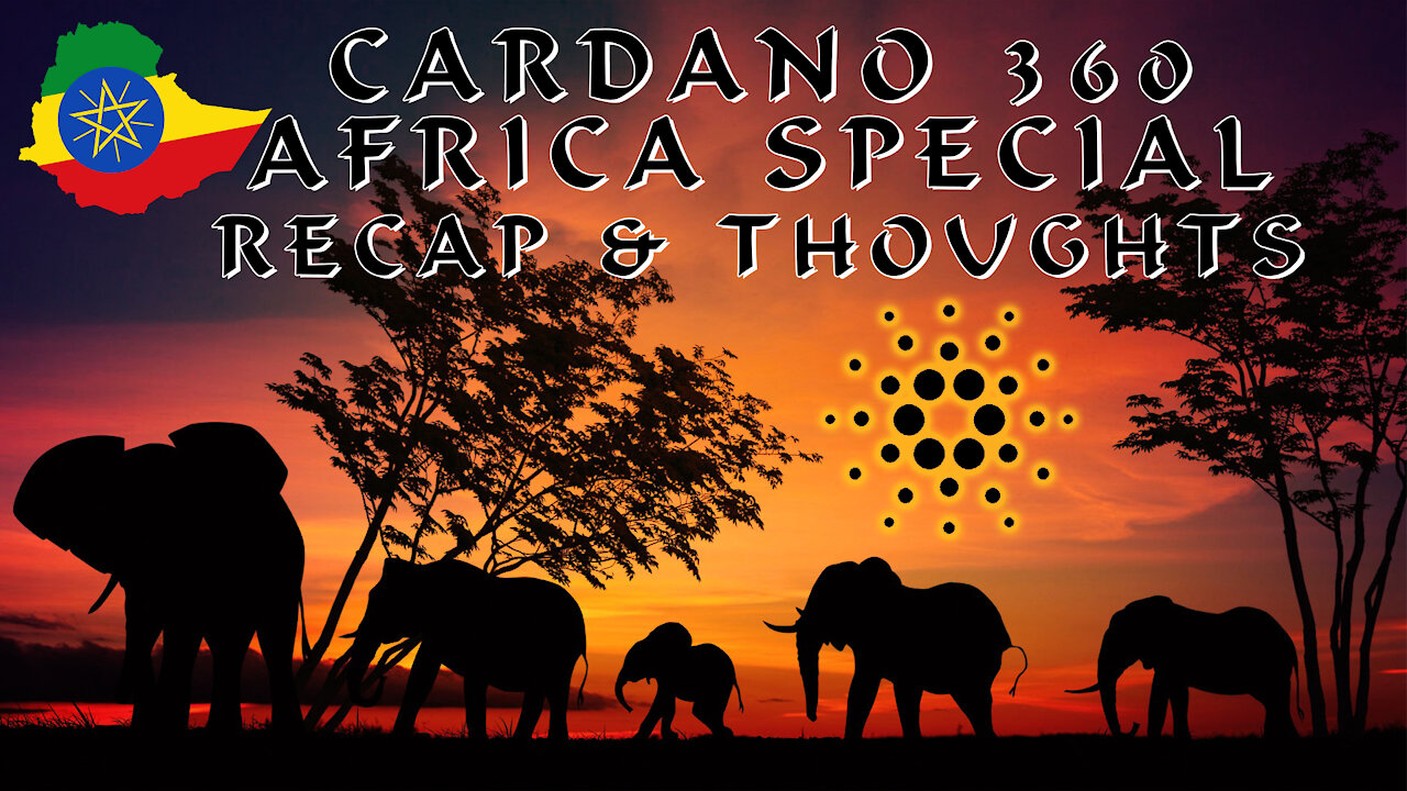 Cardano 360 Africa Special Recap and Thoughts!