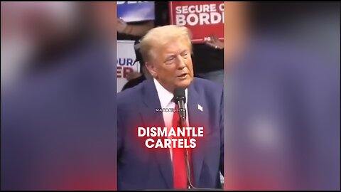 Trump Will Dismantle The Cartels Destroying America