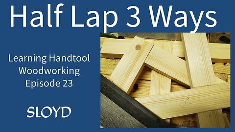 Half Lap Joint: Learning Handtool Woodworking Ep 23