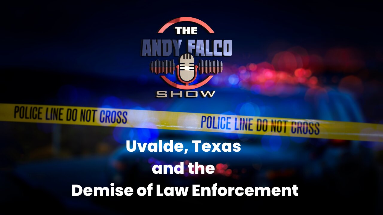 Uvalde, Texas and the Demise of Law Enforcement