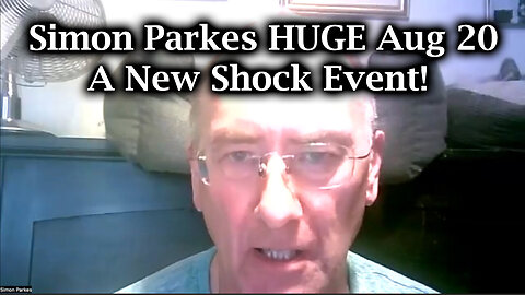 Simon Parkes Aug 20 - A New Shock Event!