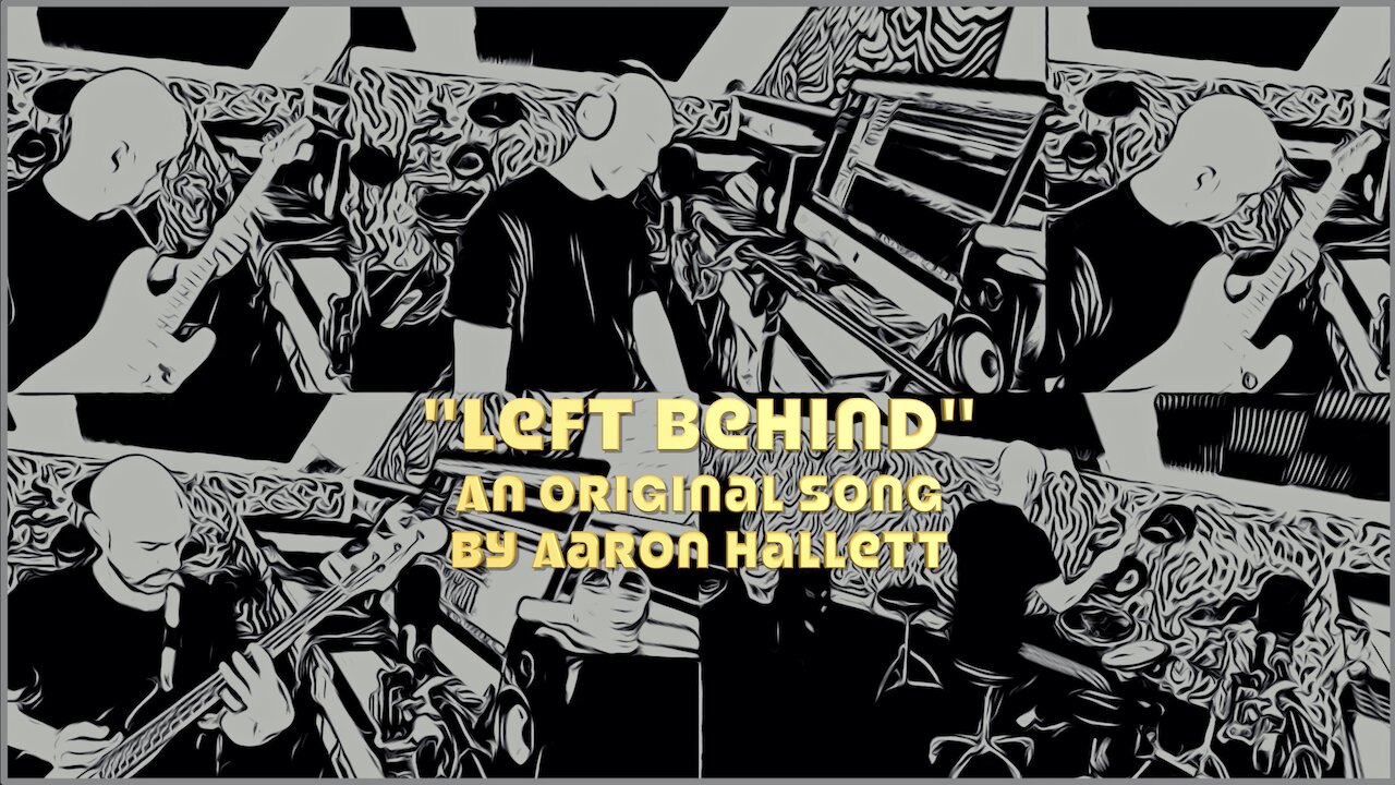 "Left Behind" an Original Song by Aaron Hallett