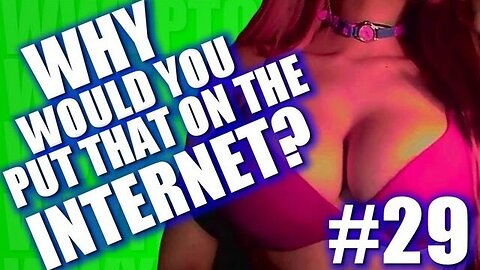 Why Would You Put That on the Internet? #29