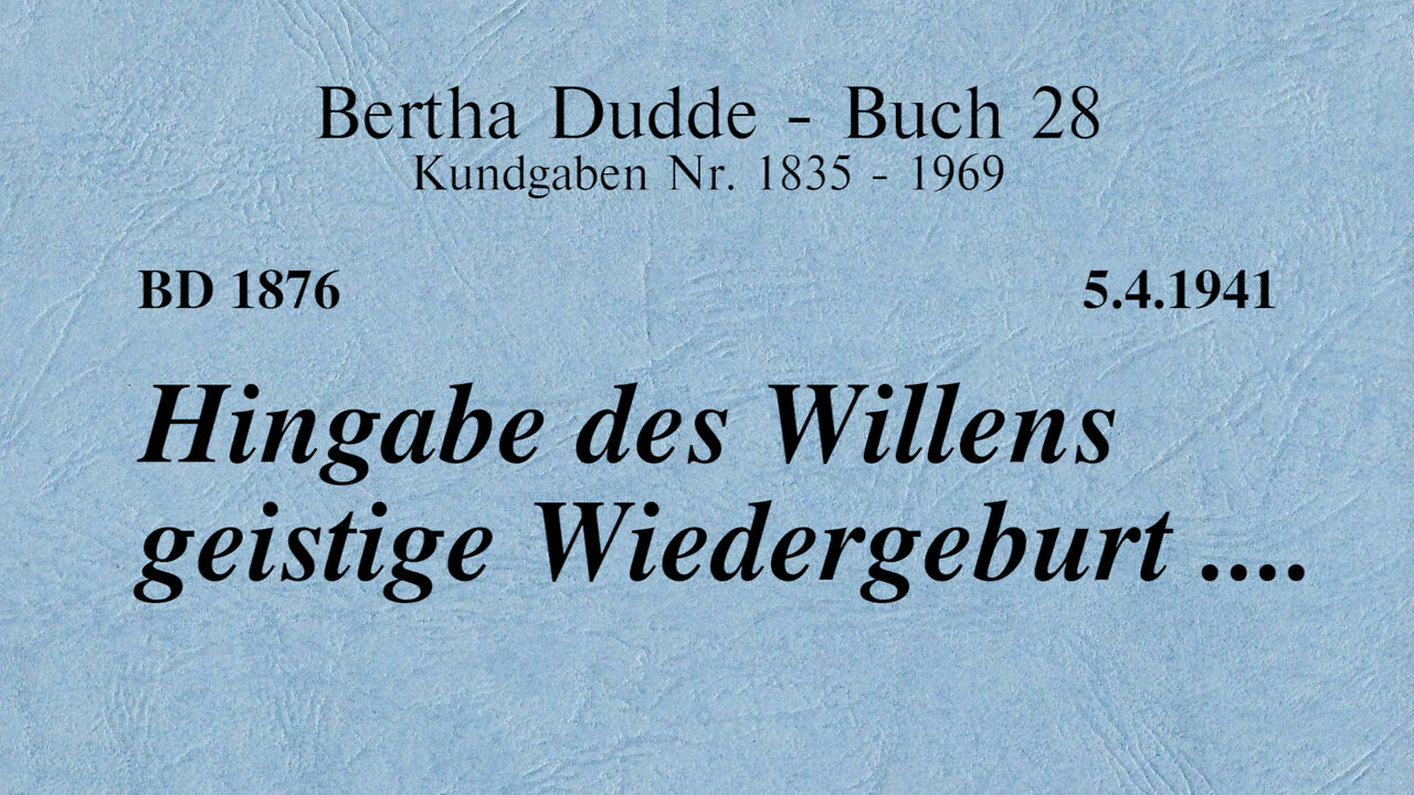 BD 1876 - HINGABE DES WILLENS GEISTIGE WIEDERGEBURT ....