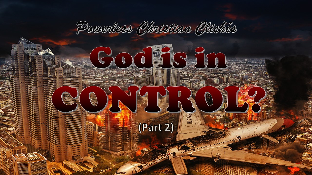 God is in Control? Part 2 (Powerless Christian Clichés)