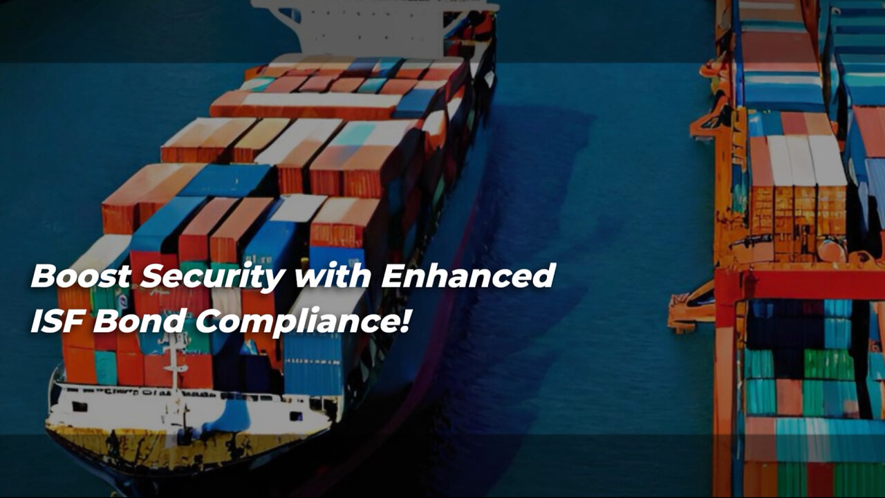 Boost Your Import Security and Compliance with ISF Bonds!