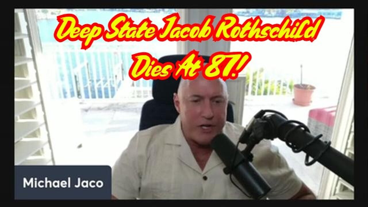 Michael Jaco Shocking intel - Deep State Jacob Rothschild Dies At 87 - 2/28/24..