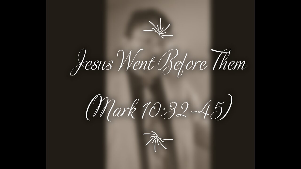 Jesus Went Before Them (Mark 10:32-45)