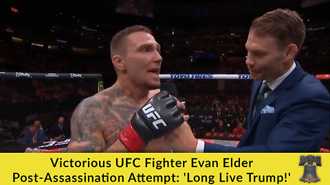 Victorious UFC Fighter Evan Elder Post-Assassination Attempt: 'Long Live Trump!'
