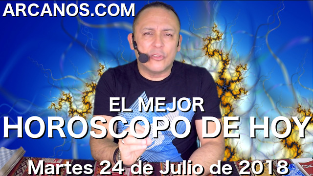 HOROSCOPO DE HOY ARCANOS Martes 24 de Julio de 2018