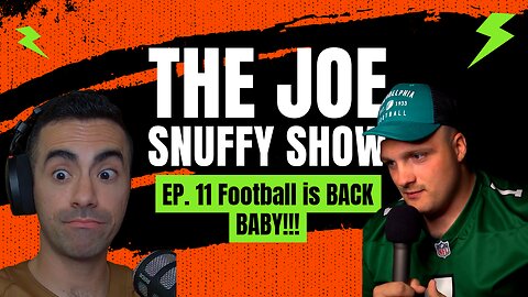 The Joe Snuffy Show Ep. 11 Football is BACK BABY!