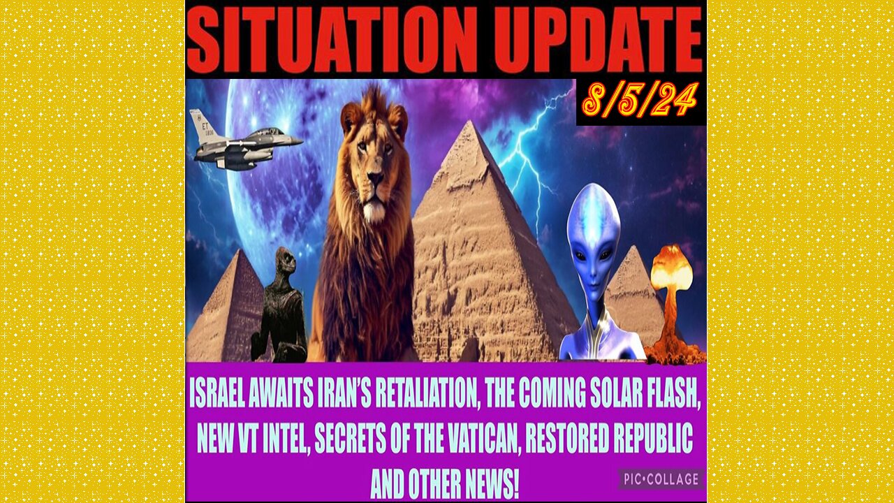 SITUATION UPDATE 8/5/24 - Israel/Iran War, Solar Flash, Vt Intel, Vatican, No way out