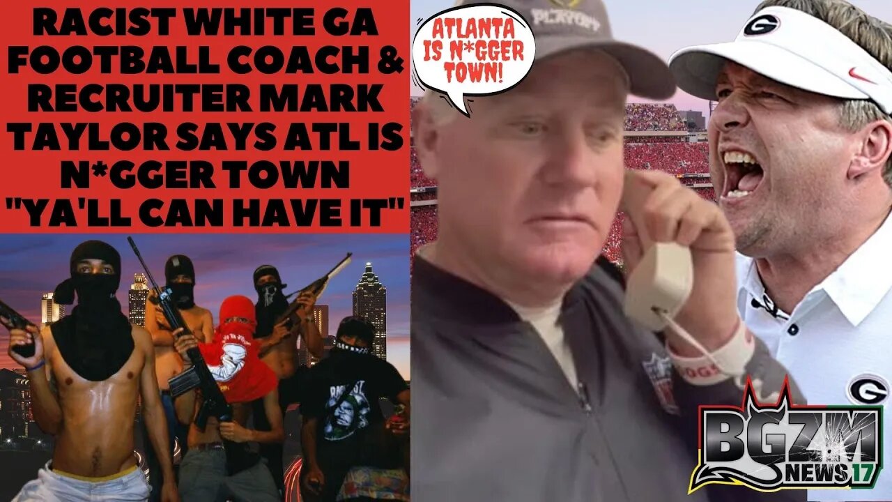 Racist White GA Football Coach & Recruiter Mark Taylor Says ATL is N*gger Town 'Ya'll Can Have It'